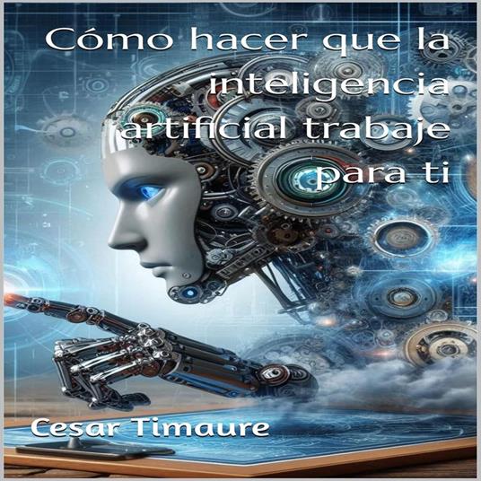 Cómo hacer que la inteligencia artificial trabaje para ti