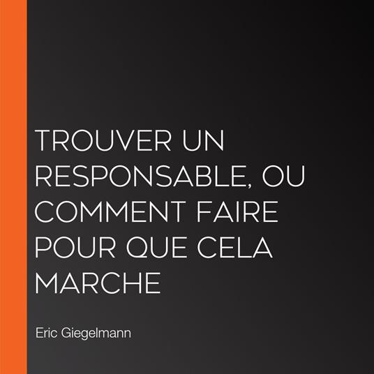 Trouver un responsable, ou comment faire pour que cela marche