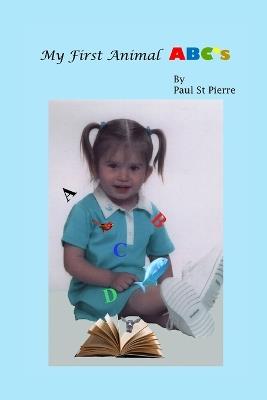 My First Animal ABC's: A Photographic Tour - Paul St Pierre - cover