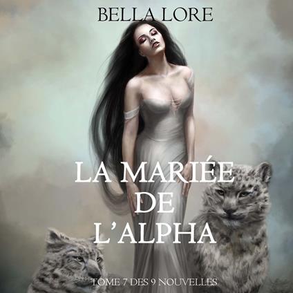 La Mariée de l’Alpha : tome 7 des 9 nouvelles par Bella Lore