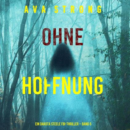Ohne Hoffnung (Ein Dakota Steele FBI-Thriller – Band 5)