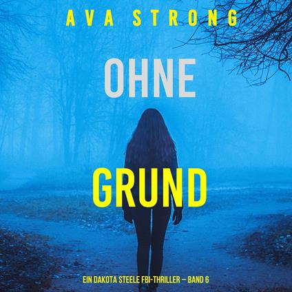 Ohne Grund (Ein Dakota Steele FBI-Thriller – Band 6)
