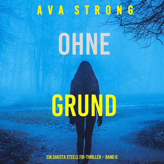 Ohne Grund (Ein Dakota Steele FBI-Thriller – Band 6)