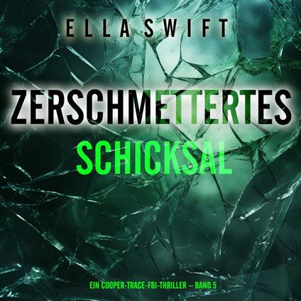 Zerschmettertes Schicksal (Ein Cooper-Trace-FBI-Thriller – Band 5)