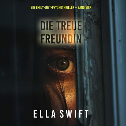 Die treue Freundin (Ein Emily-Just-Psychothriller – Band Vier)