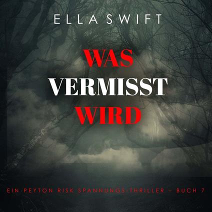 Was vermisst wird (Ein Peyton Risk Spannungs-Thriller – Buch 7)