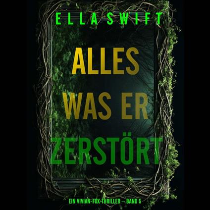 Alles was er zerstört (Ein Vivian-Fox-Thriller – Band 5)