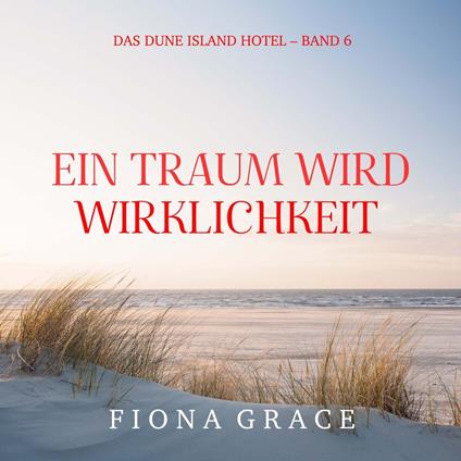 Ein Traum wird Wirklichkeit (Das Dune Island Hotel – Band 6)
