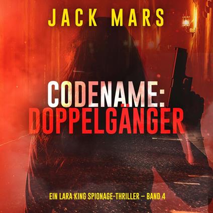 Codename: Doppelgänger (Ein Lara King Spionage-Thriller – Band 4)