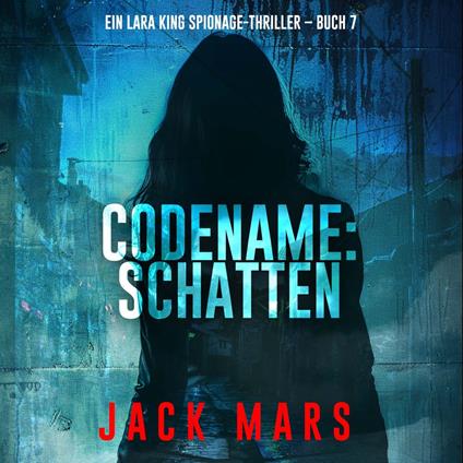 Codename: Schatten (Ein Lara King Spionage-Thriller – Buch 7)