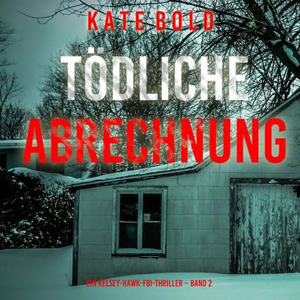 Tödliche Abrechnung (Ein Kelsey-Hawk-FBI-Thriller – Band 2)