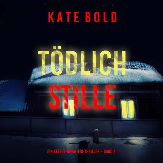 Tödliche Stille (Ein Kelsey-Hawk-FBI-Thriller – Band 4)