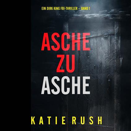 Asche zu Asche (Ein Dirk King FBI-Thriller – Band 1)