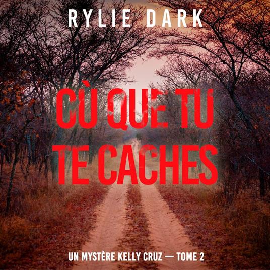 Où que tu te caches (Un mystère Kelly Cruz — Tome 2)