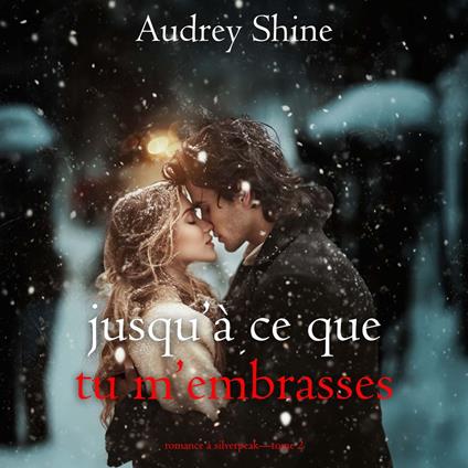 Jusqu’à ce que tu m’embrasses (Romance à Silverpeak—Tome 2)
