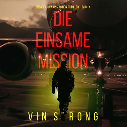 Die Einsame Mission (Ein Alex Hawkins Action-Thriller – Buch 4)