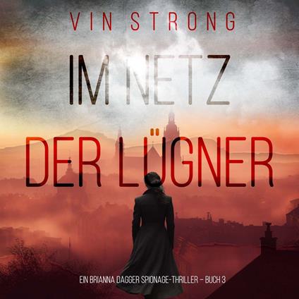 Im Netz der Lügner (Ein Brianna Dagger Spionage-Thriller – Buch 3)