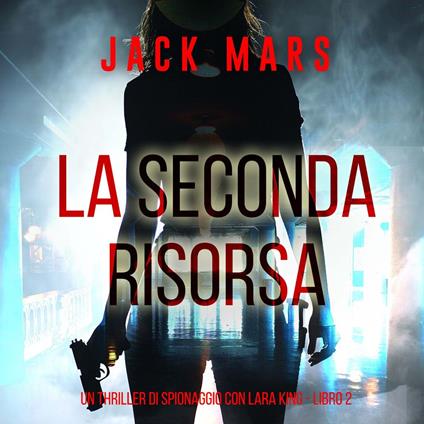 La Seconda Risorsa (Un thriller di spionaggio con Lara King - Libro 2)