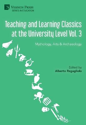 Teaching and Learning Classics at the University Level Vol. 3: Mythology, Arts & Archaeology - Cristóbal Macías-Villalobos,Minerva Alganza Roldán,Debosmita Biswas - cover