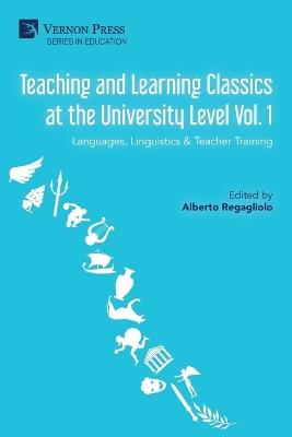 Teaching and Learning Classics at the University Level Vol. 1: Languages, Linguistics & Teacher Training - cover
