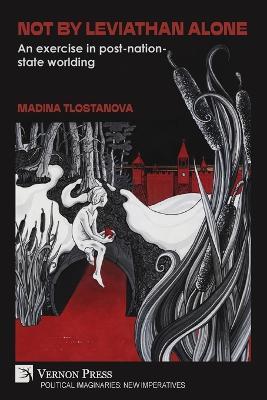 Not by Leviathan alone: An exercise in post-nation-state worlding - Madina Tlostanova - cover