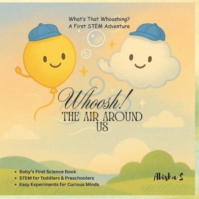 Whoosh! the Air Around Us: A First STEM Adventure - Abisha S - cover
