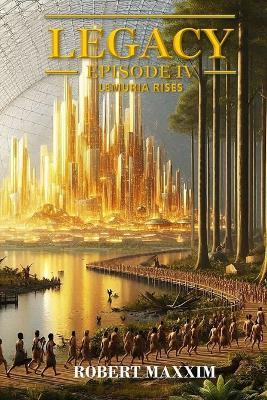 Legacy Episode IV: Lemuria Rises - Robert Maxxim - cover
