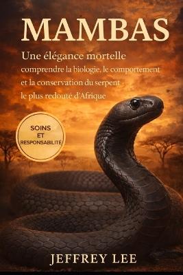 Mambas: Une élégance mortelle: comprendre la biologie, le comportement et la conservation du serpent le plus redouté d'Afrique - Jeffrey Lee - cover