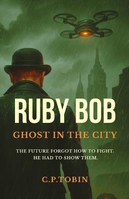 Ruby Bob: Ghost in the City - C P Tobin - cover