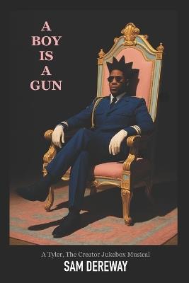 A Boy Is a Gun: A Tyler, The Creator Jukebox Musical - Sam Dereway - cover