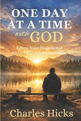 One Day at a Time with God: A New Year Devotional for Living Through Depression - Charles Hicks - cover