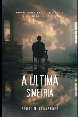 A Última Simetria - André M Fernandes - cover