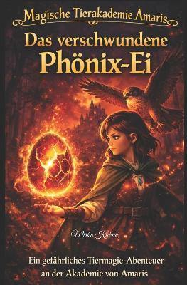 Das verschwundene Phönix-Ei: Ein gefährliches Tiermagie-Abenteuer an der Akademie von Amaris - Mirko Kukuk - cover