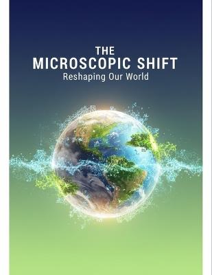 The Microscopic Shift: Reshaping Our World - Malik Jones - cover
