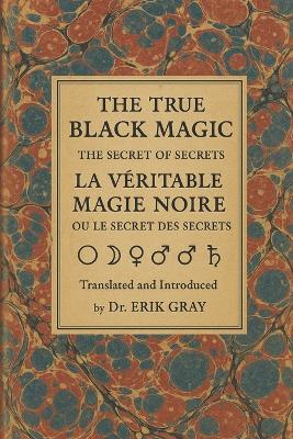 La Véritable Magie Noire (The True Black Magic): The Secret of Secrets - Erik Gray - cover