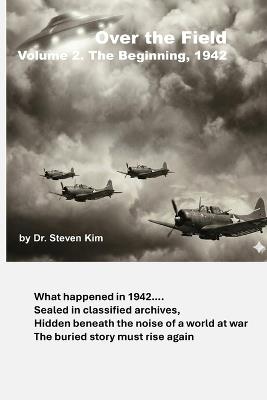Over the Field: Volume 2: The Beginning, 1942 - Steven Kim - cover