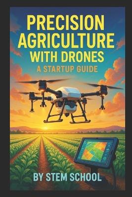 Precision Agriculture with Drones: Smart Farming, NDVI Imaging & Crop Monitoring for Modern Agripreneurs - Stem School - cover