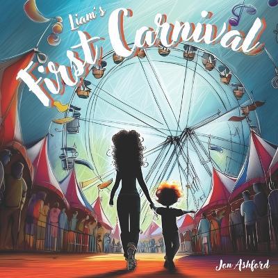 Liam's First Carnival - A Story Of Overcoming Autism Anxiety And Sensory Overload: A Heartwarming Children's Book About A Brave Autistic Boy Who Conquers Fear With Coping Strategies - Jon Ashford - cover