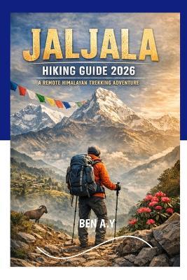 Jaljala Hiking Guide 2026: A Remote Himalayan Trekking Adventure - Ben A Y - cover