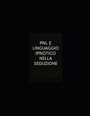 Pnl E Linguaggio Ipnotico Nella Seduzione: Introduzione: L'Architettura dell'Attrazione - Pensieri Parole - cover