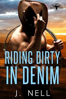 Riding Dirty In Denim: Silver Creek Ranch - J Nell - cover