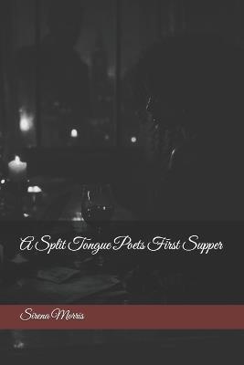 A Split Tongue Poets First Supper - Sirena Morris - cover