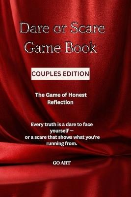 Dare or Scare Game Book: Couples Edition: The Mirror Series A Truth-Revealing Gamebook for Couples: Deeper Connection, Honest Communication & Emotional Growth - Go Art - cover