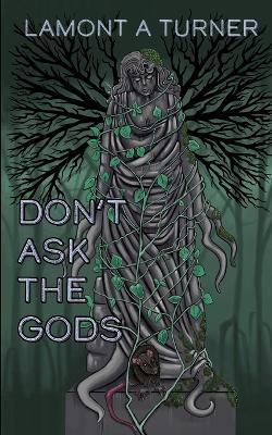 Don't Ask the Gods - Lamont A Turner - cover