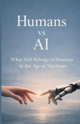 Humans vs AI: What Still Belongs to Humans in the Age of Machines - Sushil Bhatia - cover