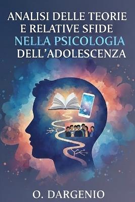 Analisi Delle Teorie E Relative Sfide Nella Psicologia Dell'adolescenza - Orfeo Dargenio - cover
