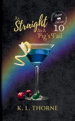 As Straight As A Pig's Tail: Aspen Hollow Book 10 - K L Thorne - cover
