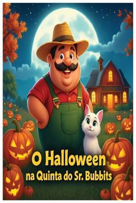 O Halloween na Quinta do Sr. Bubbits: Uma história infantil ilustrada de magia, amizade e coragem - Joel Ribeiro - cover