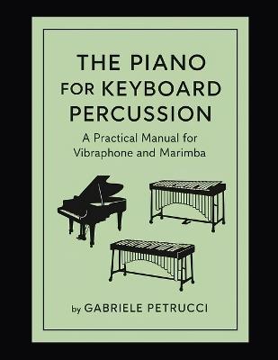 The piano for keyboard percussions - A pratical manual for vibraphone and marimba - Gabriele Petrucci - cover