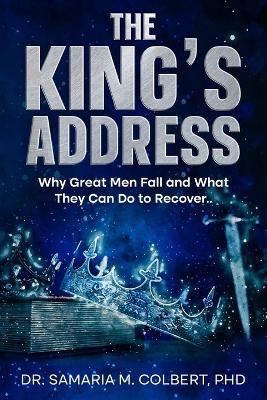 The King's Address: Why Great Man Fall and What They Can Do to Recover. - Samaria Maria Colbert - cover